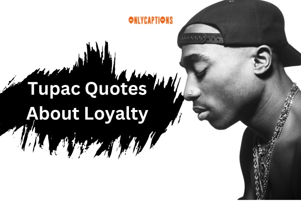 Tupac Quotes About Loyalty (2024)
