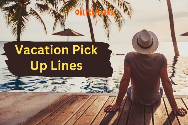 Vacation Pick Up Lines-OnlyCaptions