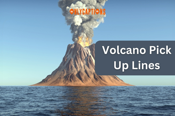 Volcano Pick Up Lines (2024)