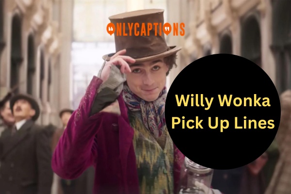 Willy Wonka Pick Up Lines (2024)