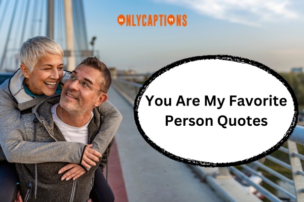 You Are My Favorite Person Quotes (2024)
