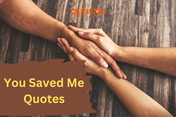 You Saved Me Quotes (2024)