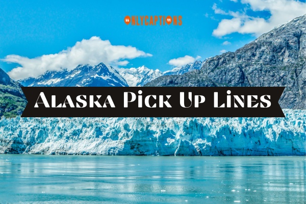 Alaska Pick Up Lines (2023)