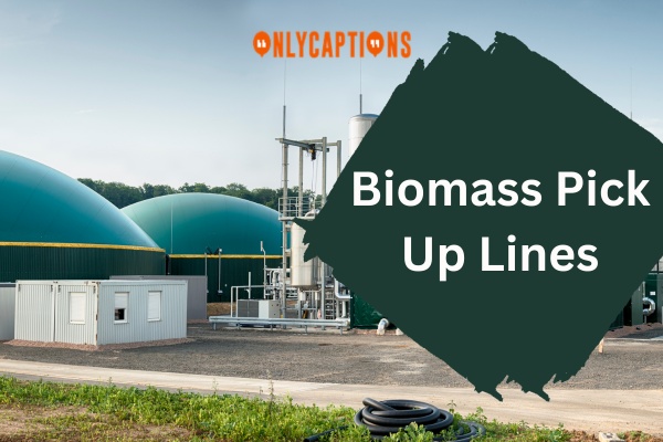 Biomass Pick Up Lines (2025)