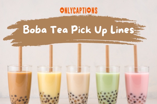 Boba Tea Pick Up Lines (2023)