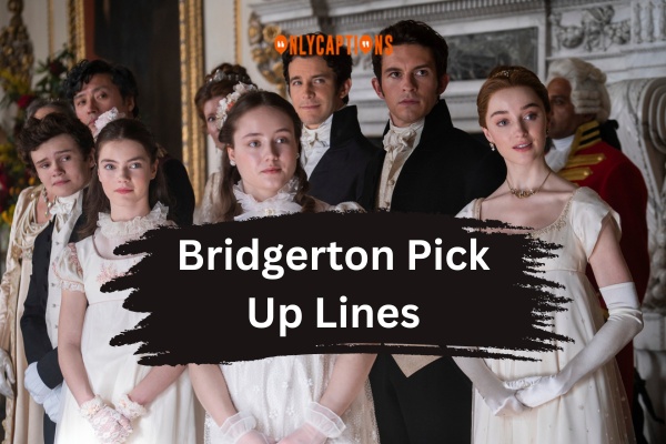Bridgerton Pick Up Lines (2024)
