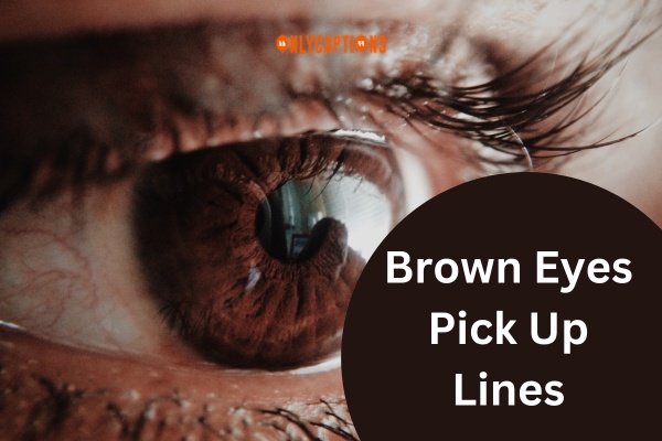 Brown Eyes Pick Up Lines (2024)