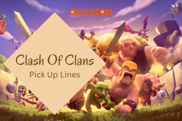 Clash Of Clans Pick Up Lines (2024)