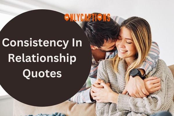 Consistency In Relationship Quotes (2024)