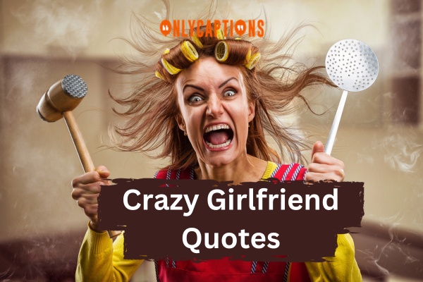 Crazy Girlfriend Quotes (2024)