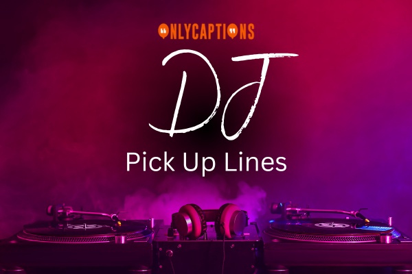 DJ Pick Up Lines 