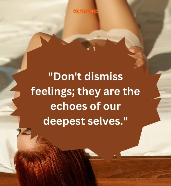 Dont Dismiss My Feelings Quotes-OnlyCaptions