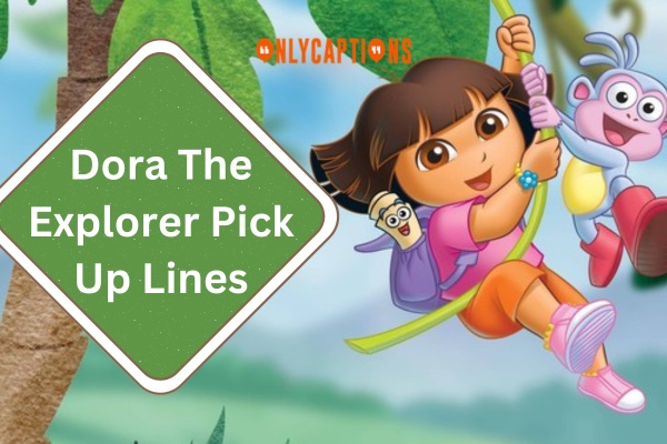 Dora Pick Up Lines (2024)
