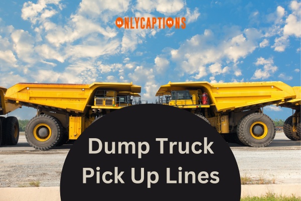 Dump Truck Pick Up Lines (2024)
