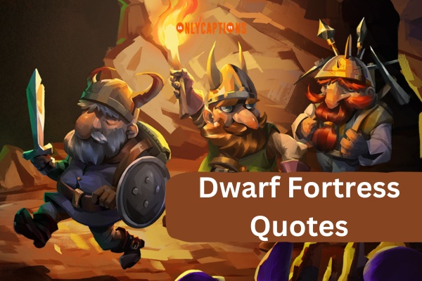 Dwarf Fortress Quotes (2024)