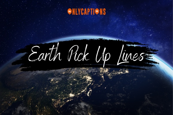 Earth Pick Up Lines 1-OnlyCaptions