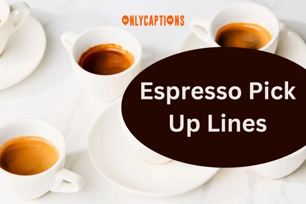 Espresso Pick Up Lines (2024)