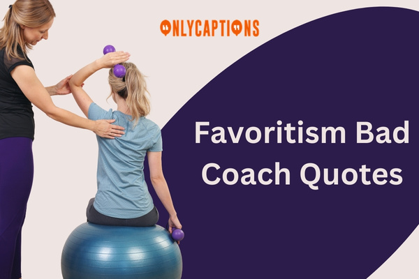 250 Favoritism Bad Coach Quotes 2024 Most Shocking