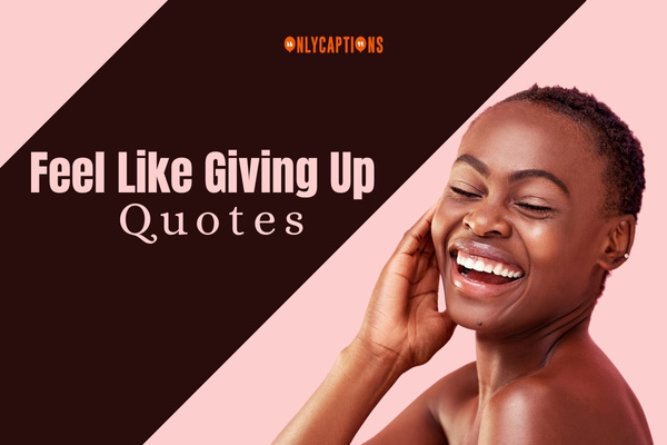 Feel Like Giving Up Quotes 1 