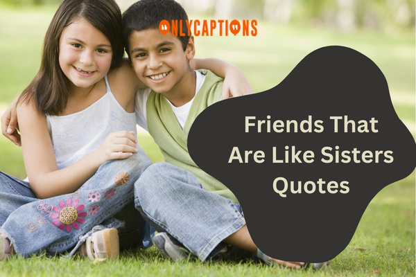 Friends That Are Like Sisters Quotes (2023)