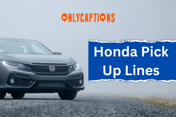 300+ Honda Pick Up Lines (2023) Most Irresistible Teasers
