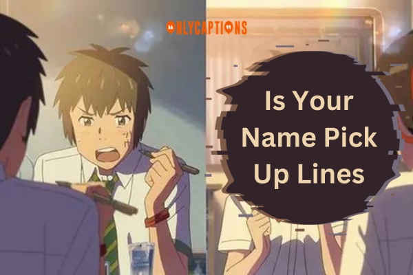 Is Your Name Pick Up Lines (2023)