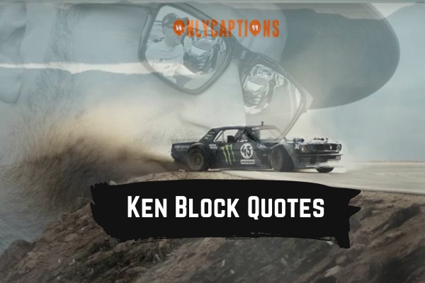Ken Block Quotes (2024)