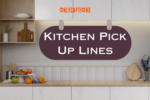 Kitchen Pick Up Lines (2024)