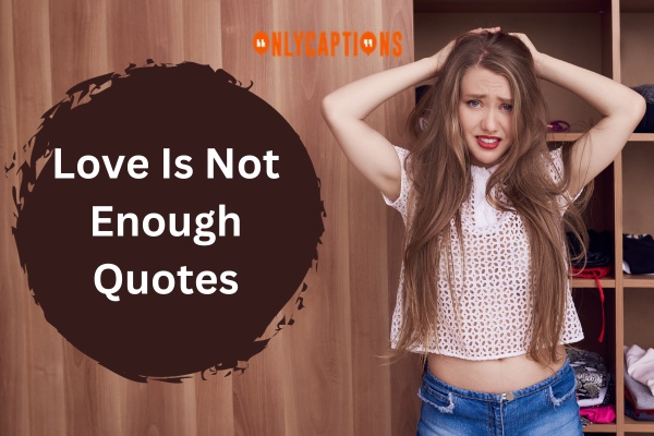 Love Is Not Enough Quotes (2024)