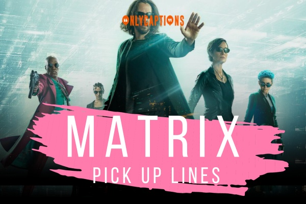 Matrix Pick Up Lines-OnlyCaptions