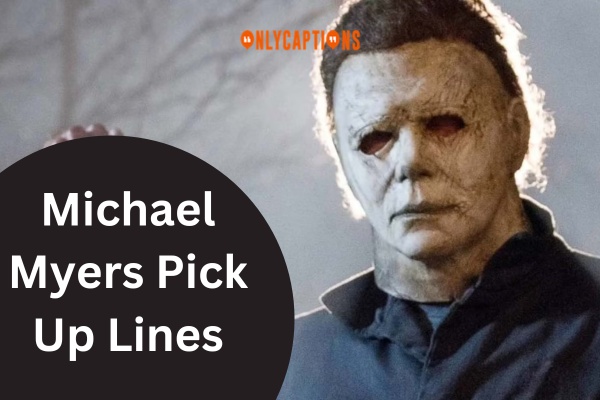 Michael Myers Pick Up Lines-OnlyCaptions