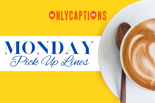 Monday Pick Up Lines-OnlyCaptions