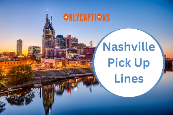 Nashville Pick Up Lines (2024)