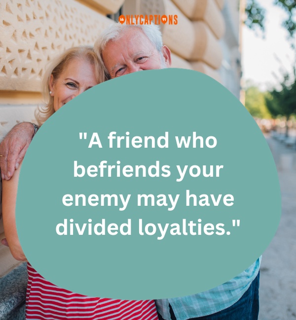 Never Trust Someone Who Is Friends With Your Enemy Quotes-OnlyCaptions