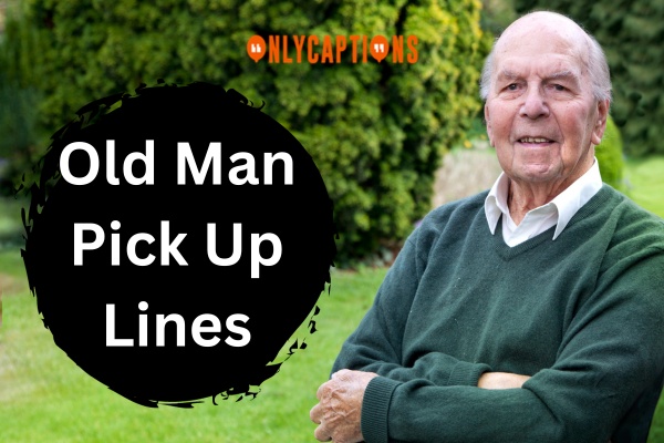 Old Man Pick Up Lines (2024)