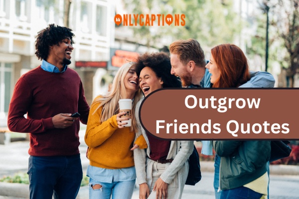 Outgrow Friends Quotes (2024)