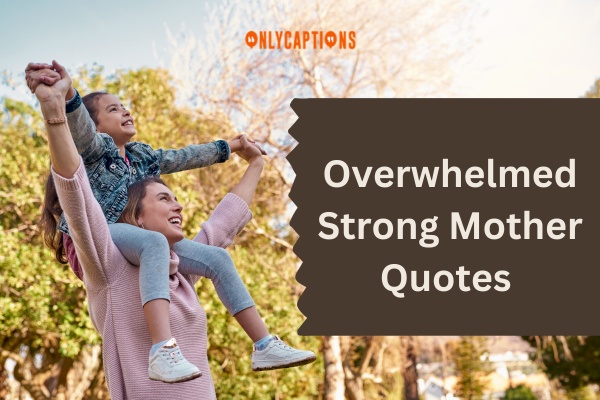 Overwhelmed Strong Mother Quotes (2024)