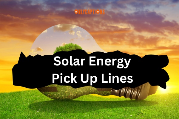 Solar Energy Pick Up Lines (2024)