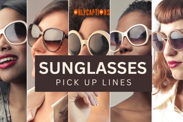 Sunglasses Pick Up Lines (2024)