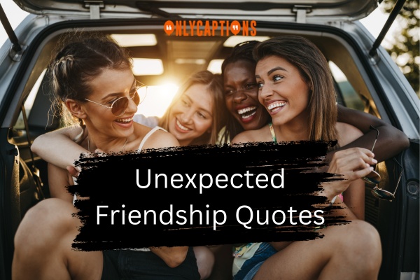 Unexpected Friendship Quotes (2024)
