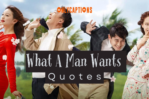 What A Man Wants Quotes (2024)