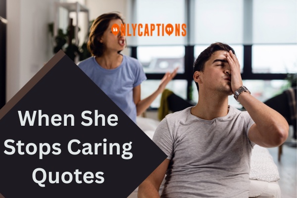 When She Stops Caring Quotes 