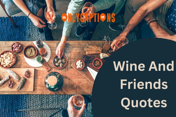Wine And Friends Quotes 1-OnlyCaptions
