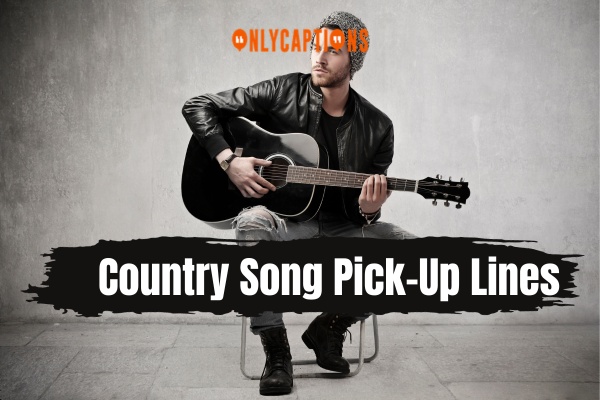 Country Song Pick Up Lines 1-OnlyCaptions