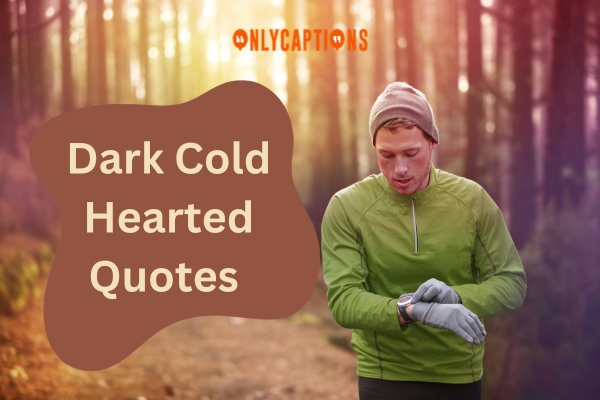 Dark Cold Hearted Quotes-OnlyCaptions