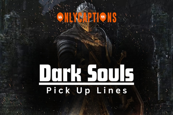 Dark Souls Pick Up Lines 1-OnlyCaptions