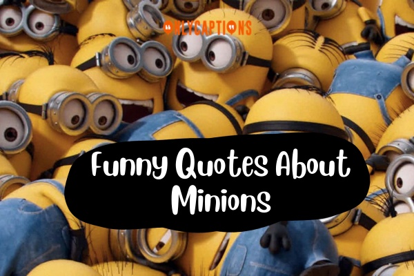 Funny Quotes About Minions 1-OnlyCaptions