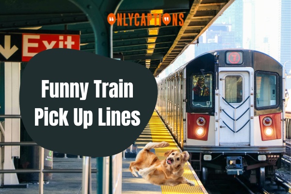 Funny Train Pick Up Lines-OnlyCaptions