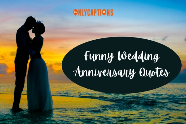 Funny Wedding Anniversary Quotes 1-OnlyCaptions