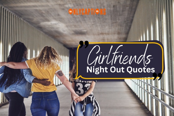 Girlfriends Night Out Quotes 1-OnlyCaptions